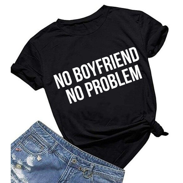 NO BOYFRIEND NO PROBLEM Letter O Neck T Shirt Fashion Top