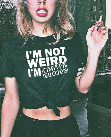 I'M NOT WEIRD I'M LIMITED EDITION Funny Letters Printed T-shirt