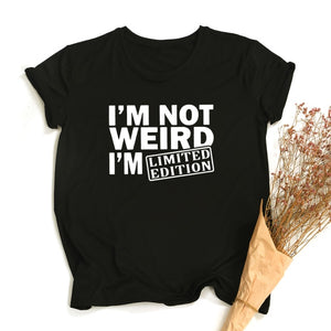 I'M NOT WEIRD I'M LIMITED EDITION Funny Letters Printed T-shirt