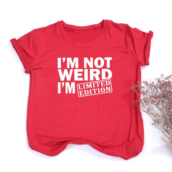 I'M NOT WEIRD I'M LIMITED EDITION Funny Letters Printed T-shirt